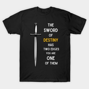 Sword - The Sword of Destiny Has Two Edges - You Are One of Them - Fantasy T-Shirt